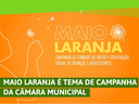 Maio Laranja é tema de campanha da Câmara Municipal